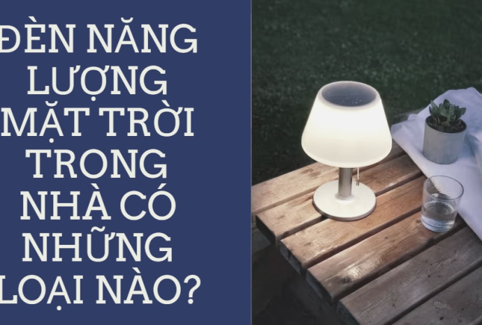 Đèn năng lượng mặt trời trong nhà có những loại nào?