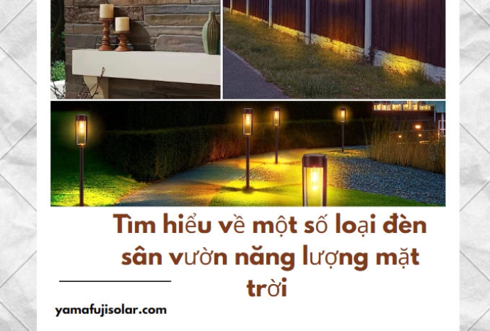 Tìm hiểu về một số loại đèn sân vườn năng lượng mặt trời