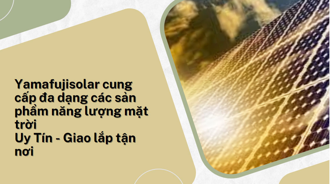 Đôi điều mà bạn nên biết về Yamafujisolar Đôi điều mà bạn nên biết về Yamafujisolar