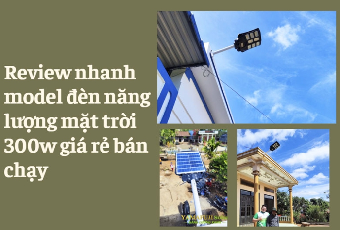 Review nhanh model đèn năng lượng mặt trời 300w giá rẻ bán chạy